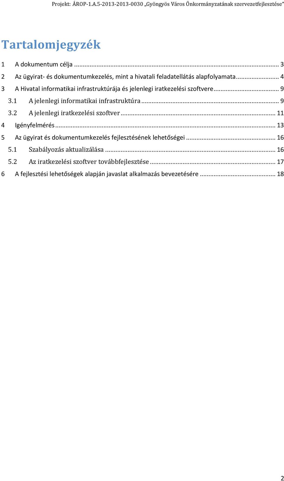 .. 11 4 Igényfelmérés... 13 5 Az ügyirat és dokumentumkezelés fejlesztésének lehetőségei... 16 5.