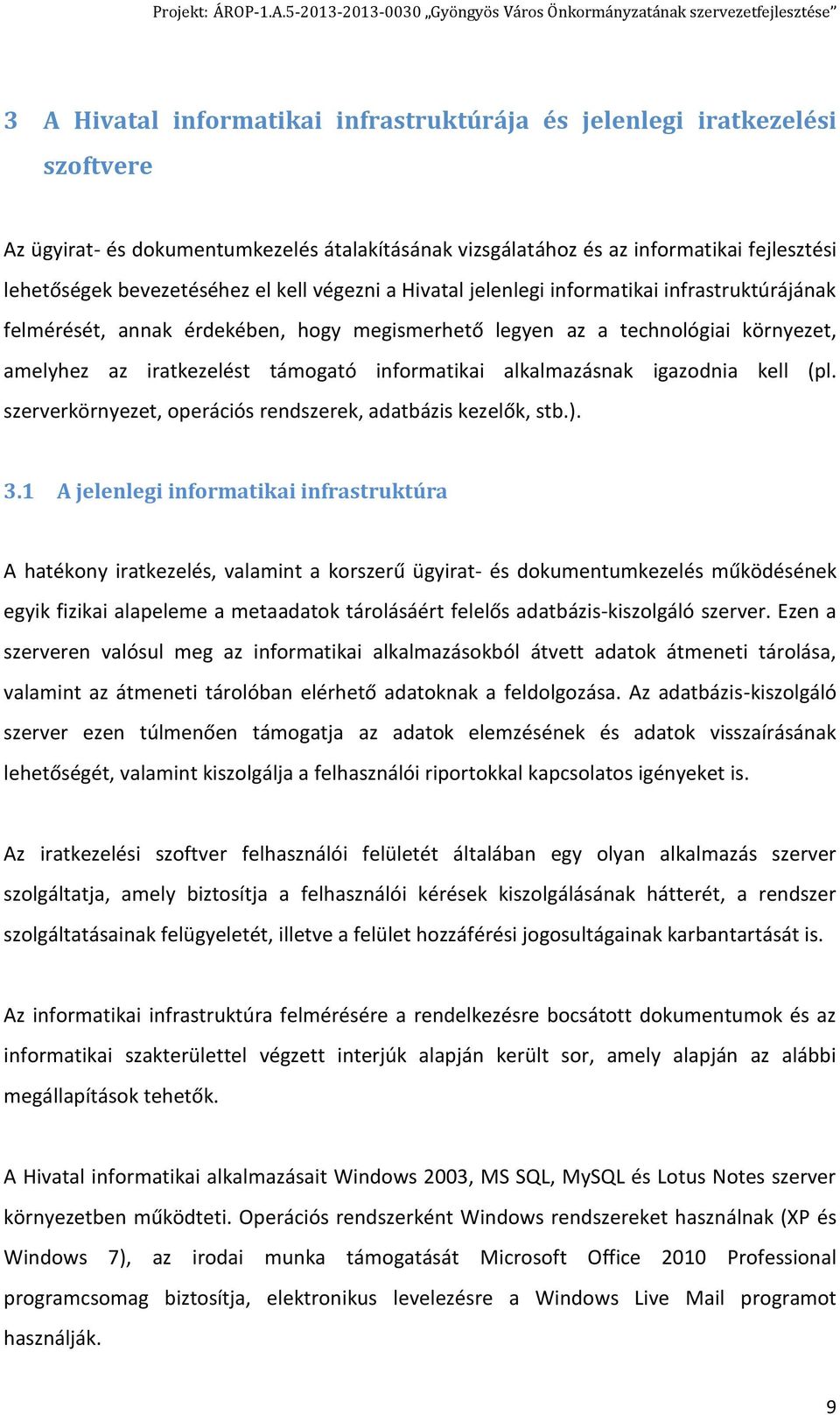 alkalmazásnak igazodnia kell (pl. szerverkörnyezet, operációs rendszerek, adatbázis kezelők, stb.). 3.