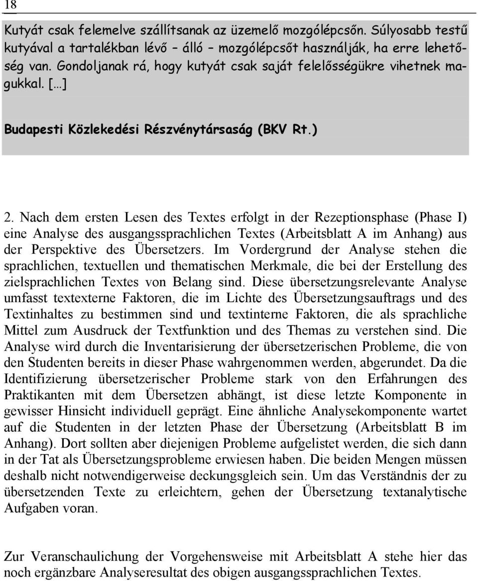 Nach dem ersten Lesen des Textes erfolgt in der Rezeptionsphase (Phase I) eine Analyse des ausgangssprachlichen Textes (Arbeitsblatt A im Anhang) aus der Perspektive des Übersetzers.