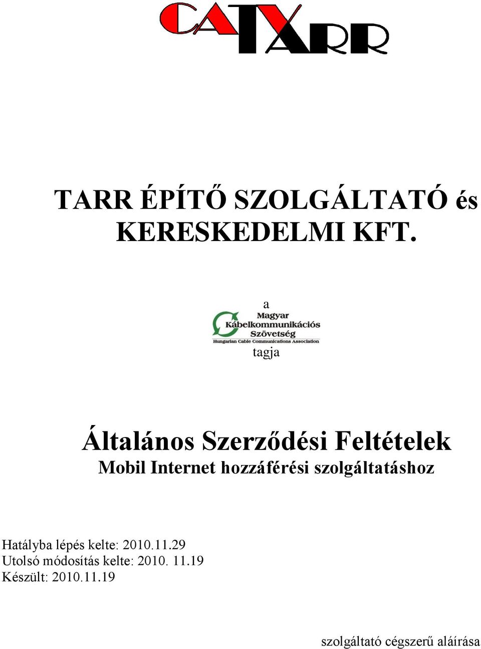 hozzáférési szolgáltatáshoz Hatályba lépés kelte: 2010.