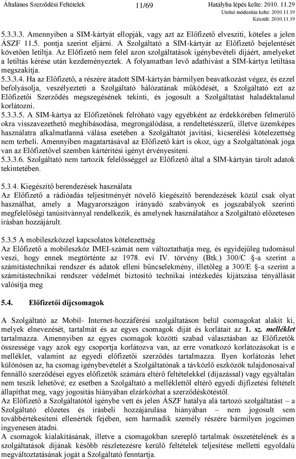 A folyamatban levő adathívást a SIM-kártya letiltása megszakítja. 5.3.3.4.