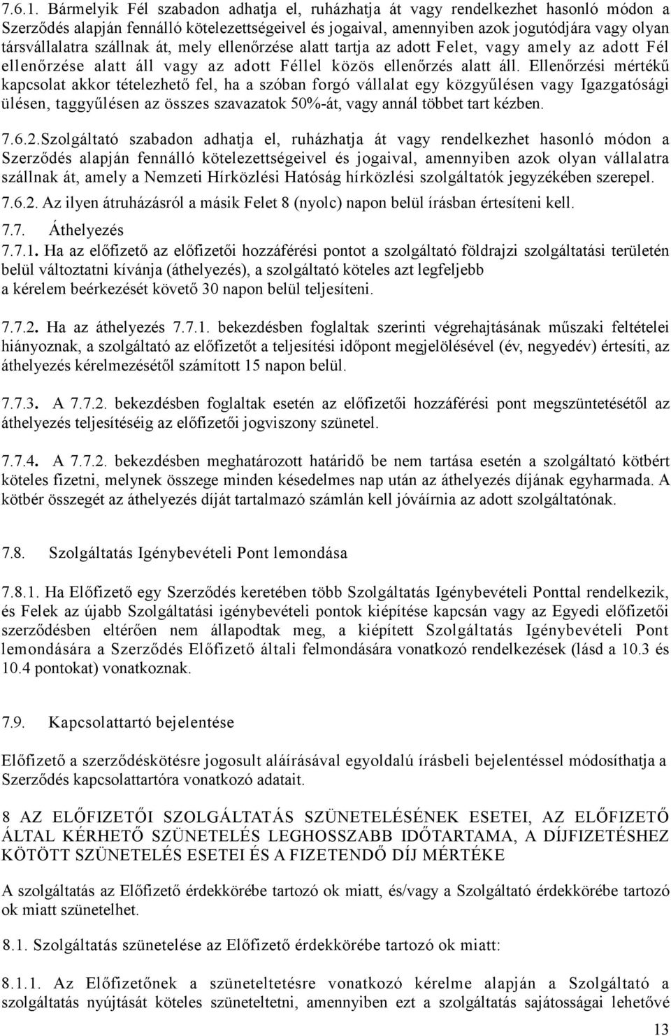 szállnak át, mely ellenőrzése alatt tartja az adott Felet, vagy amely az adott Fél ellenőrzése alatt áll vagy az adott Féllel közös ellenőrzés alatt áll.