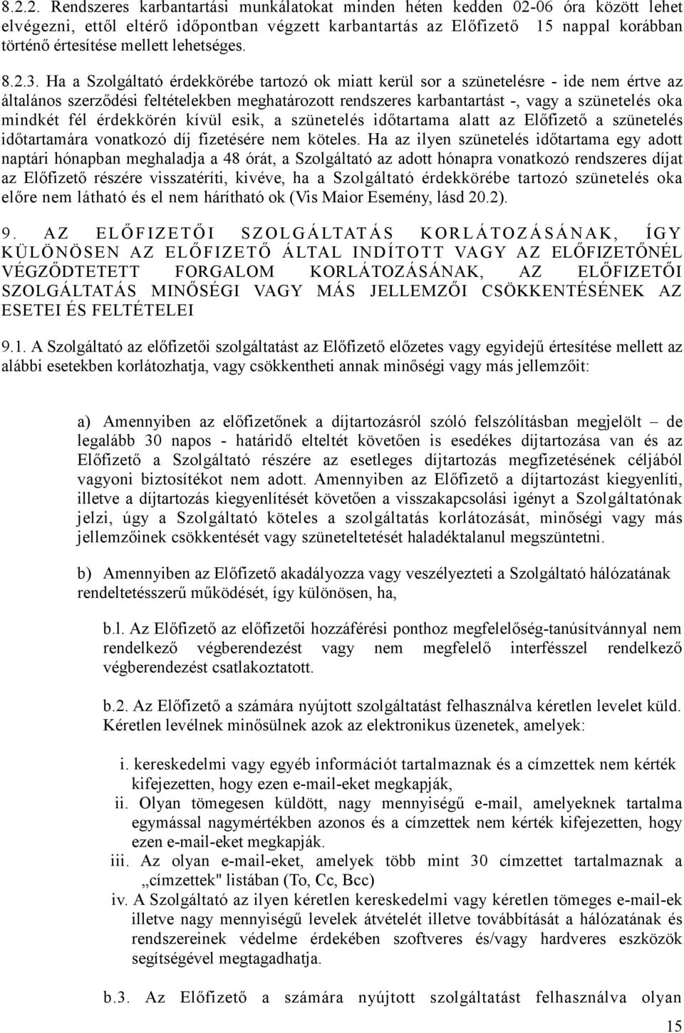 Ha a Szolgáltató érdekkörébe tartozó ok miatt kerül sor a szünetelésre - ide nem értve az általános szerződési feltételekben meghatározott rendszeres karbantartást -, vagy a szünetelés oka mindkét