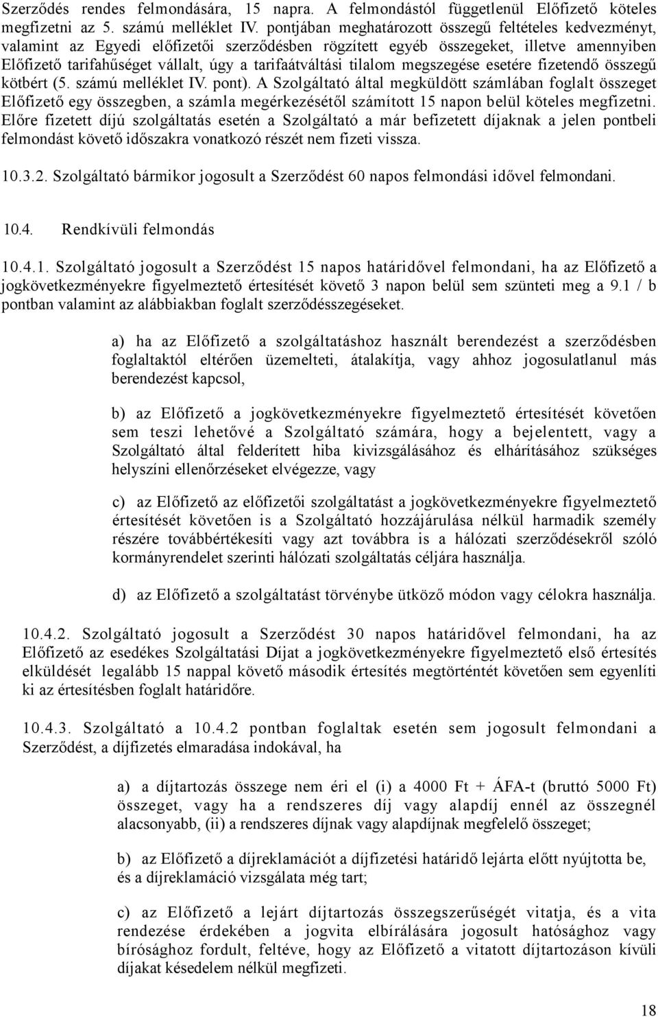 tarifaátváltási tilalom megszegése esetére fizetendő összegű kötbért (5. számú melléklet IV. pont).