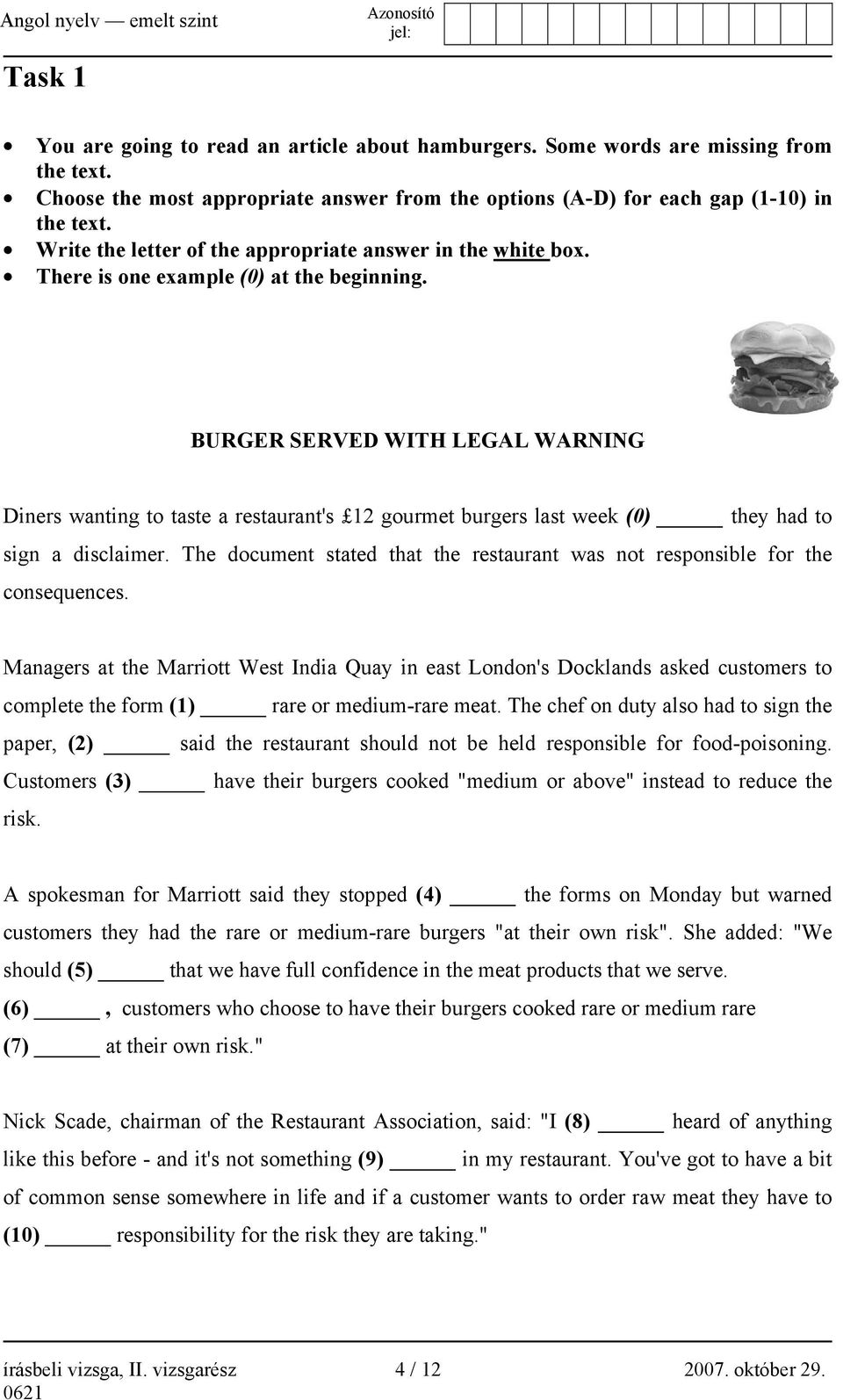 BURGER SERVED WITH LEGAL WARNING Diners wanting to taste a restaurant's 12 gourmet burgers last week (0) they had to sign a disclaimer.