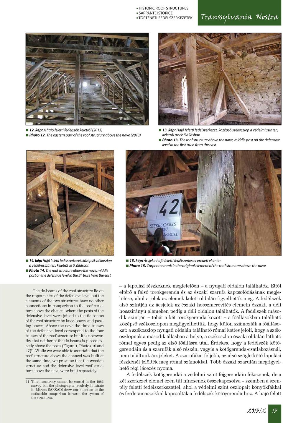 The roof structure above the nave, middle post on the defensive level in the first truss from the east 14. kép: Hajó feletti fedélszerkezet, középső székoszlop a védelmi szinten, keletről az 5.