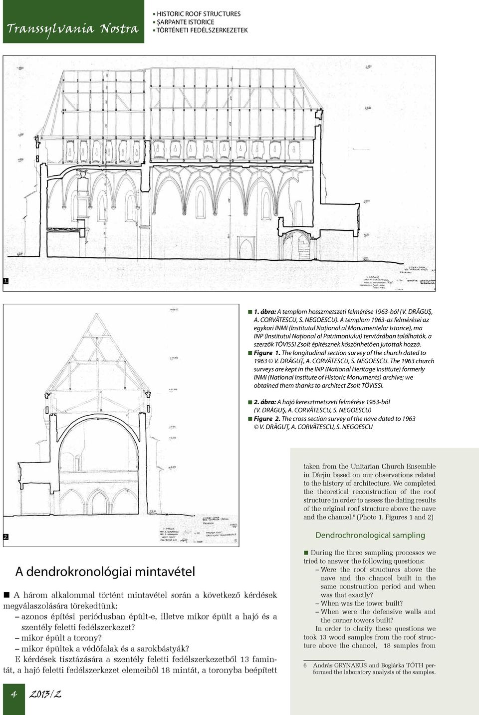 köszönhetően jutottak hozzá. Figure 1. The longitudinal section survey of the church dated to 1963 V. DRĂGUȚ, A. CORVĂTESCU, S. NEGOESCU.