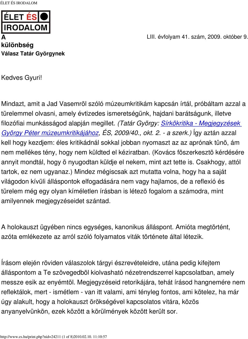 megillet. (Tatár György: Sírkõkritika - Megjegyzések György Péter múzeumkritikájához, ÉS, 2009/40., okt. 2. - a szerk.
