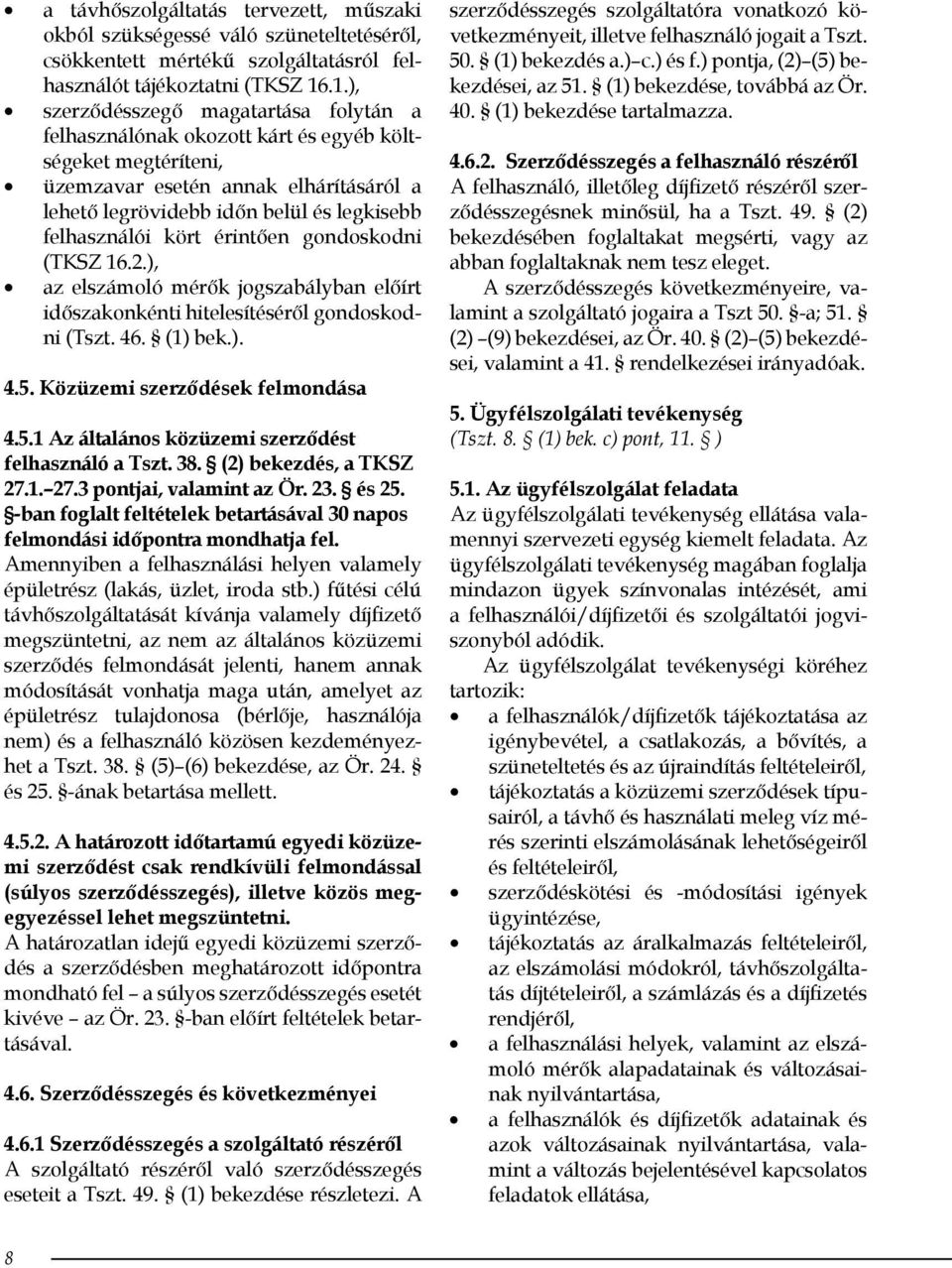 kört érintően gondoskodni (TKSZ 16.2.), az elszámoló mérők jogszabályban előírt időszakonkénti hitelesítéséről gondoskodni (Tszt. 46. (1) bek.). 4.5.