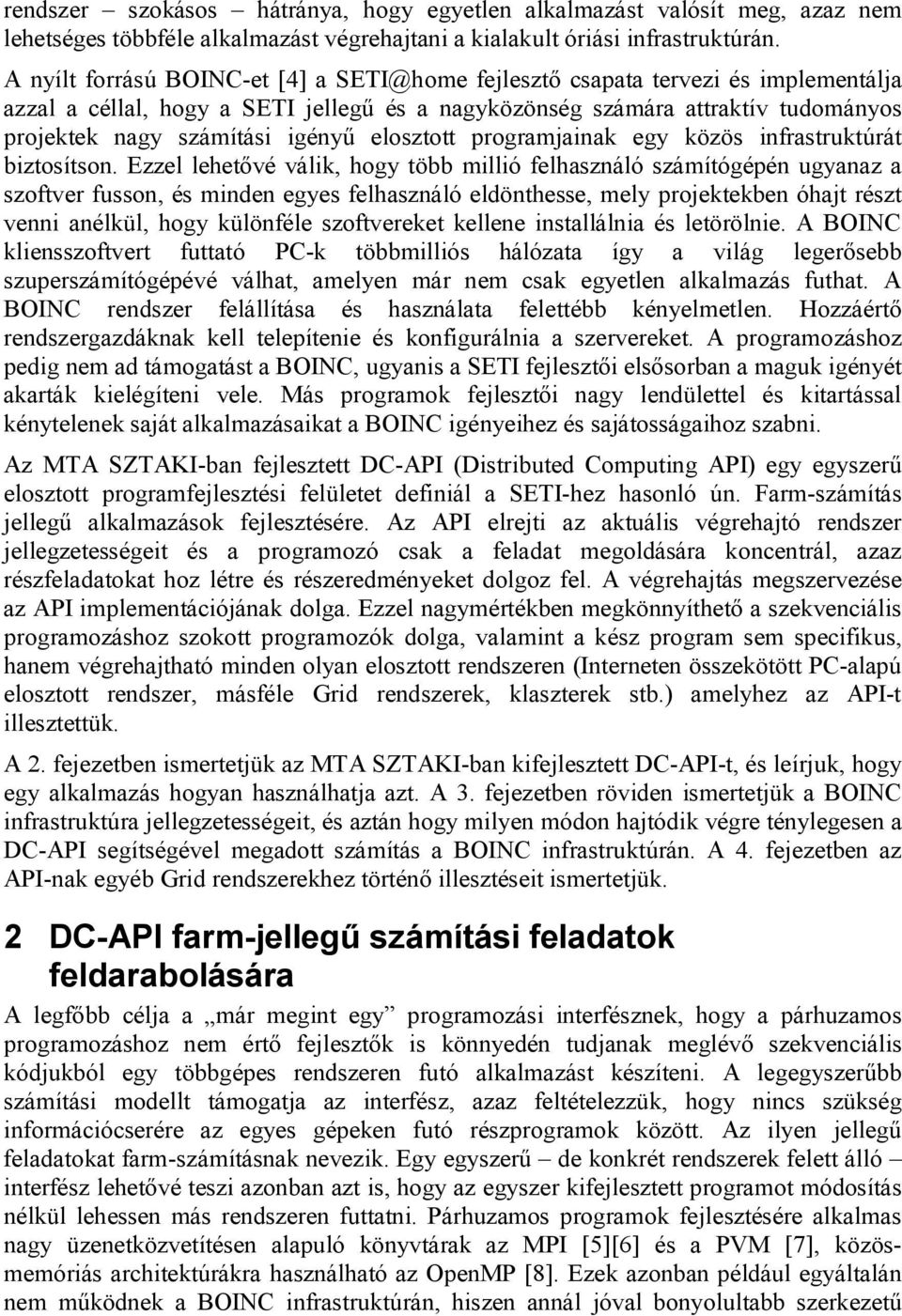 elosztott programjainak egy közös infrastruktúrát biztosítson.