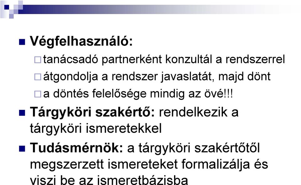 !! Tárgyköri szakértő: rendelkezik a tárgyköri ismeretekkel Tudásmérnök: a