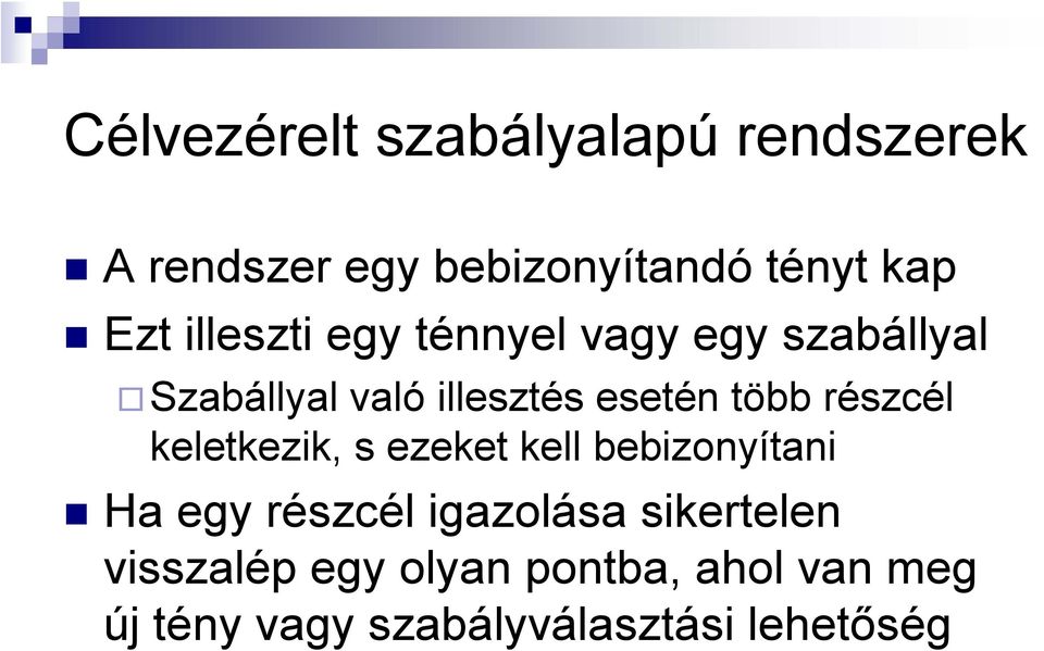 részcél keletkezik, s ezeket kell bebizonyítani Ha egy részcél igazolása