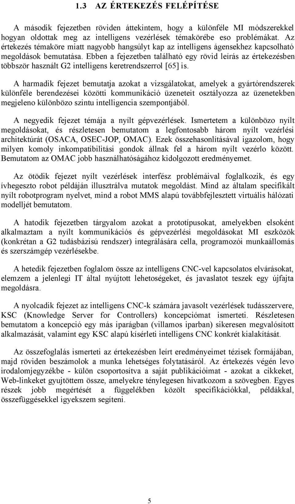 Ebben a fejezetben található egy rövid leírás az értekezésben többször használt G2 intelligens keretrendszerrol [65] is.