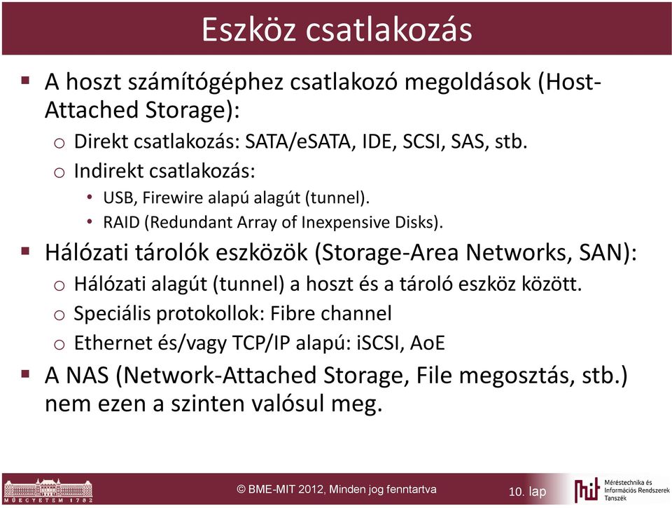 Hálózati tárolók eszközök (Storage-Area Networks, SAN): o Hálózati alagút (tunnel) a hoszt és a tároló eszköz között.