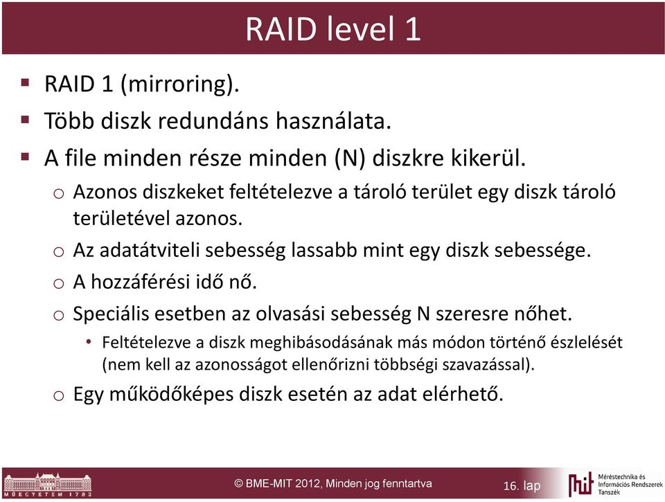 o Az adatátviteli sebesség lassabb mint egy diszk sebessége. o A hozzáférési idő nő.