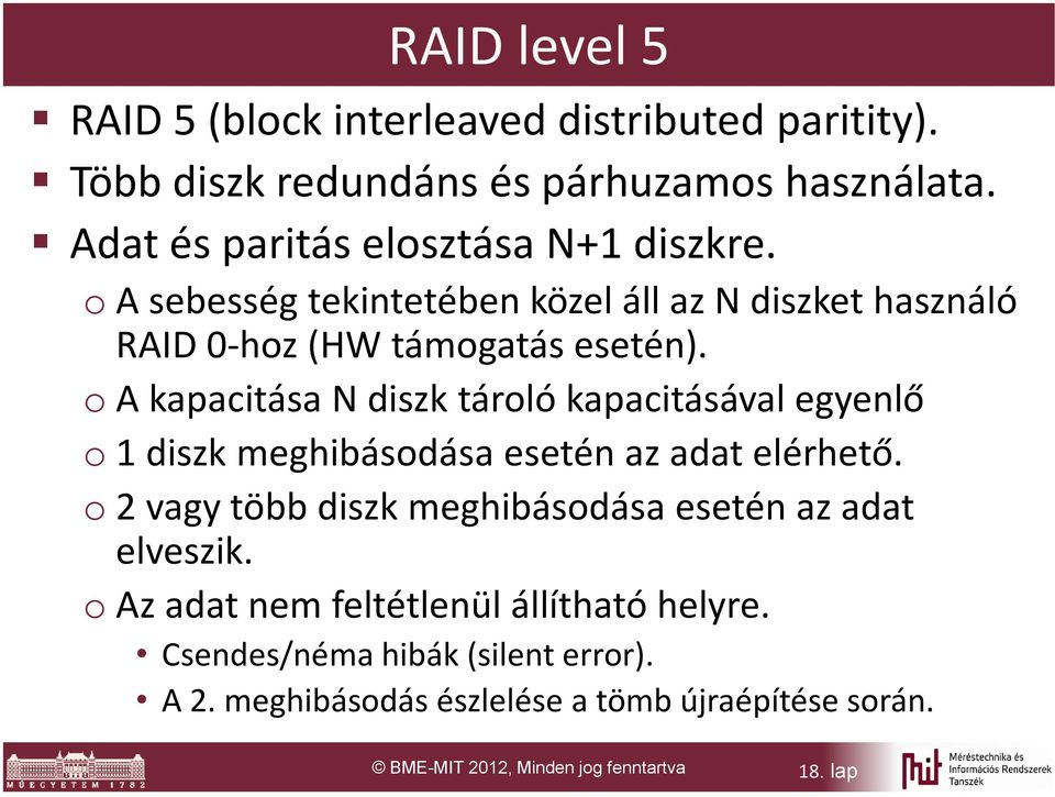 o A kapacitása N diszk tároló kapacitásával egyenlő o 1 diszk meghibásodása esetén az adat elérhető.