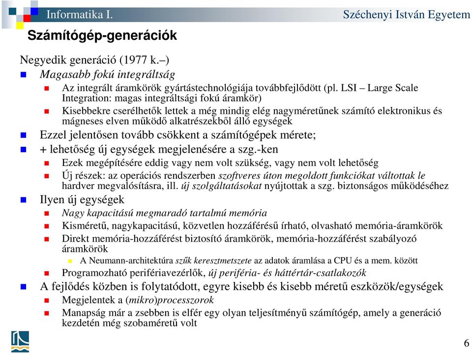 Ezzel jelentősen tovább csökkent a számítógépek mérete; + lehetőség új egységek megjelenésére a szg.