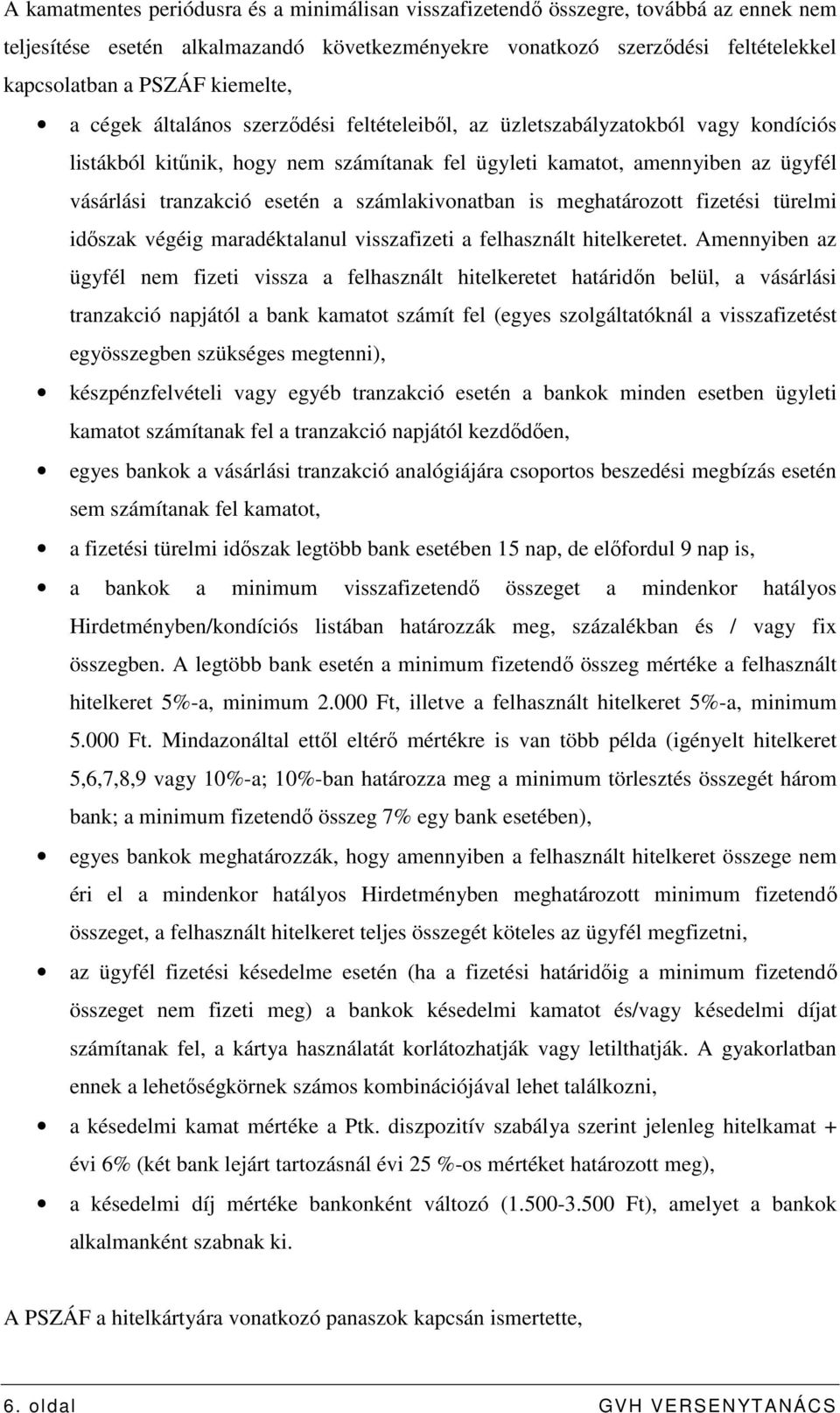 esetén a számlakivonatban is meghatározott fizetési türelmi idıszak végéig maradéktalanul visszafizeti a felhasznált hitelkeretet.