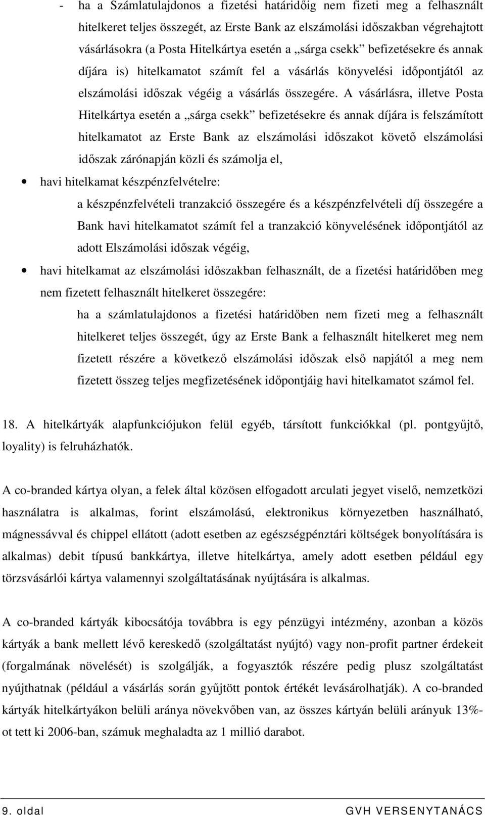 A vásárlásra, illetve Posta Hitelkártya esetén a sárga csekk befizetésekre és annak díjára is felszámított hitelkamatot az Erste Bank az elszámolási idıszakot követı elszámolási idıszak zárónapján