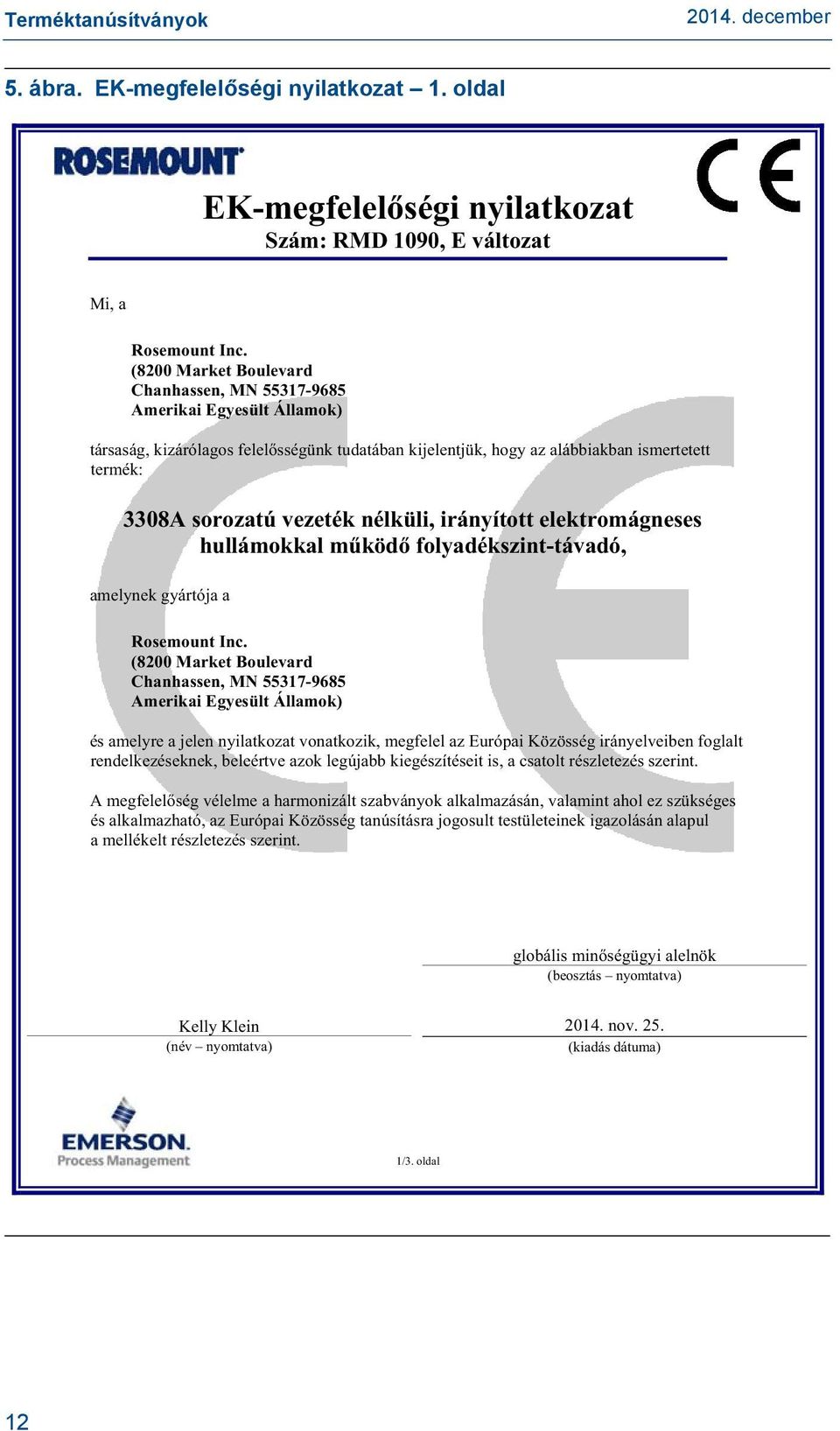 nélküli, irányított elektromágneses hullámokkal m köd folyadékszint-távadó, amelynek gyártója a Rosemount Inc.