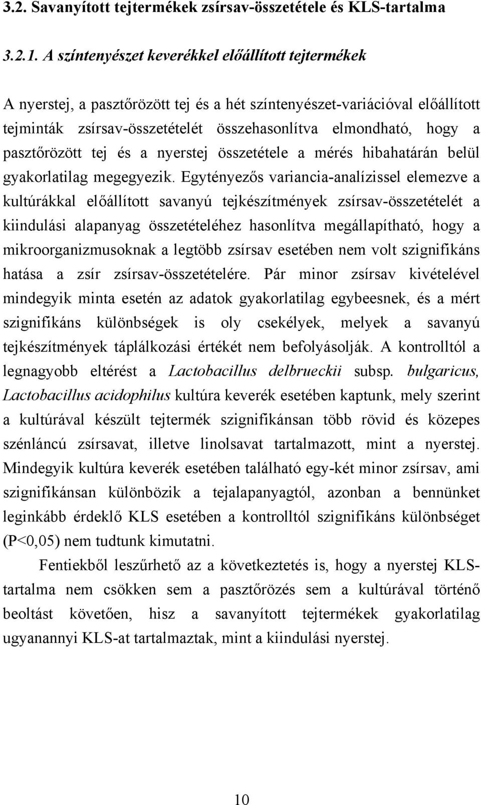 pasztőrözött tej és a nyerstej összetétele a mérés hibahatárán belül gyakorlatilag megegyezik.