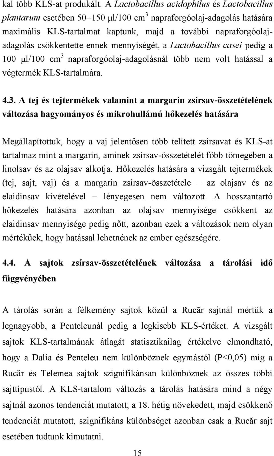 ennek mennyiségét, a Lactobacillus casei pedig a 100 μl/100 cm 3 