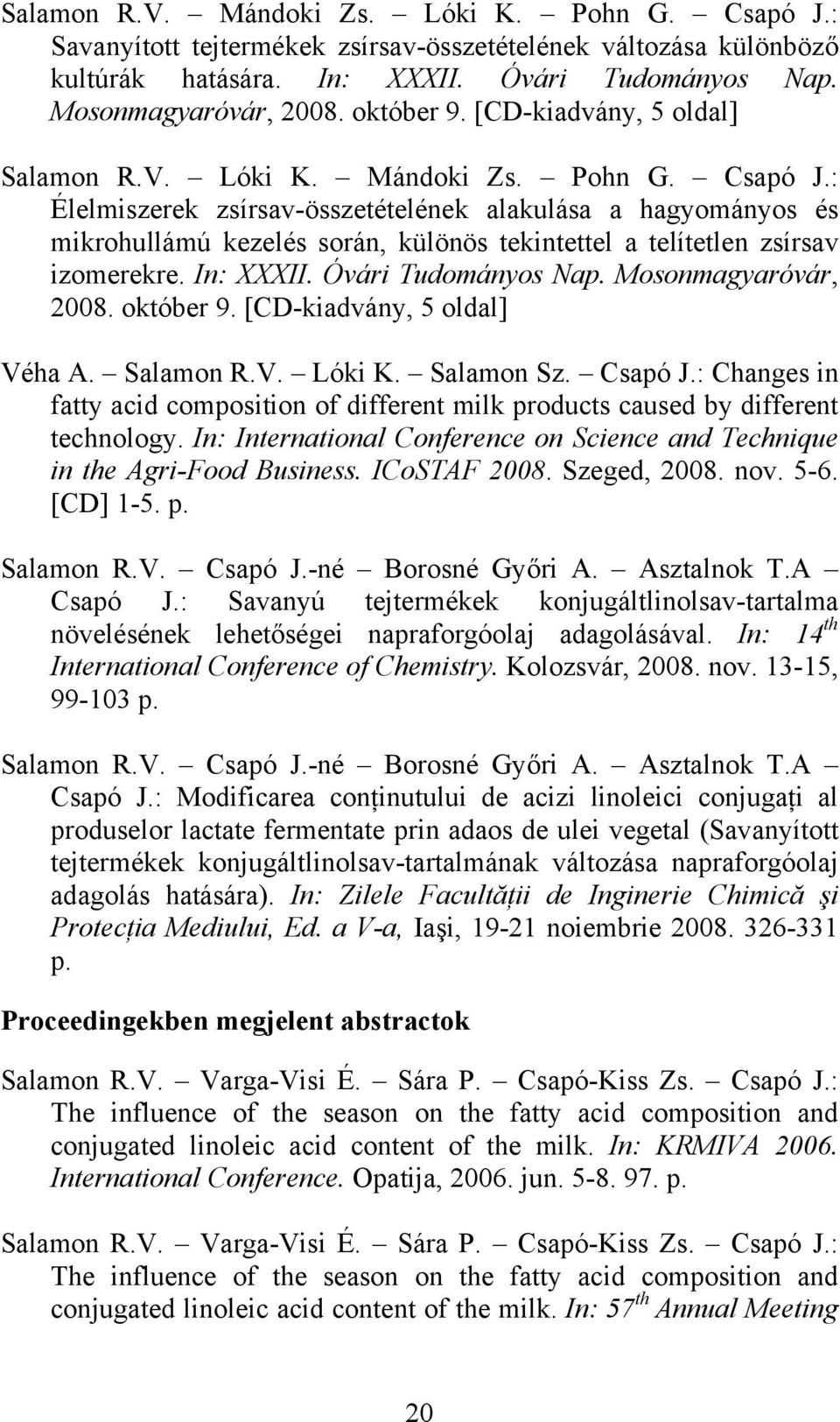 : Élelmiszerek zsírsav-összetételének alakulása a hagyományos és mikrohullámú kezelés során, különös tekintettel a telítetlen zsírsav izomerekre. In: XXXII. Óvári Tudományos Nap.