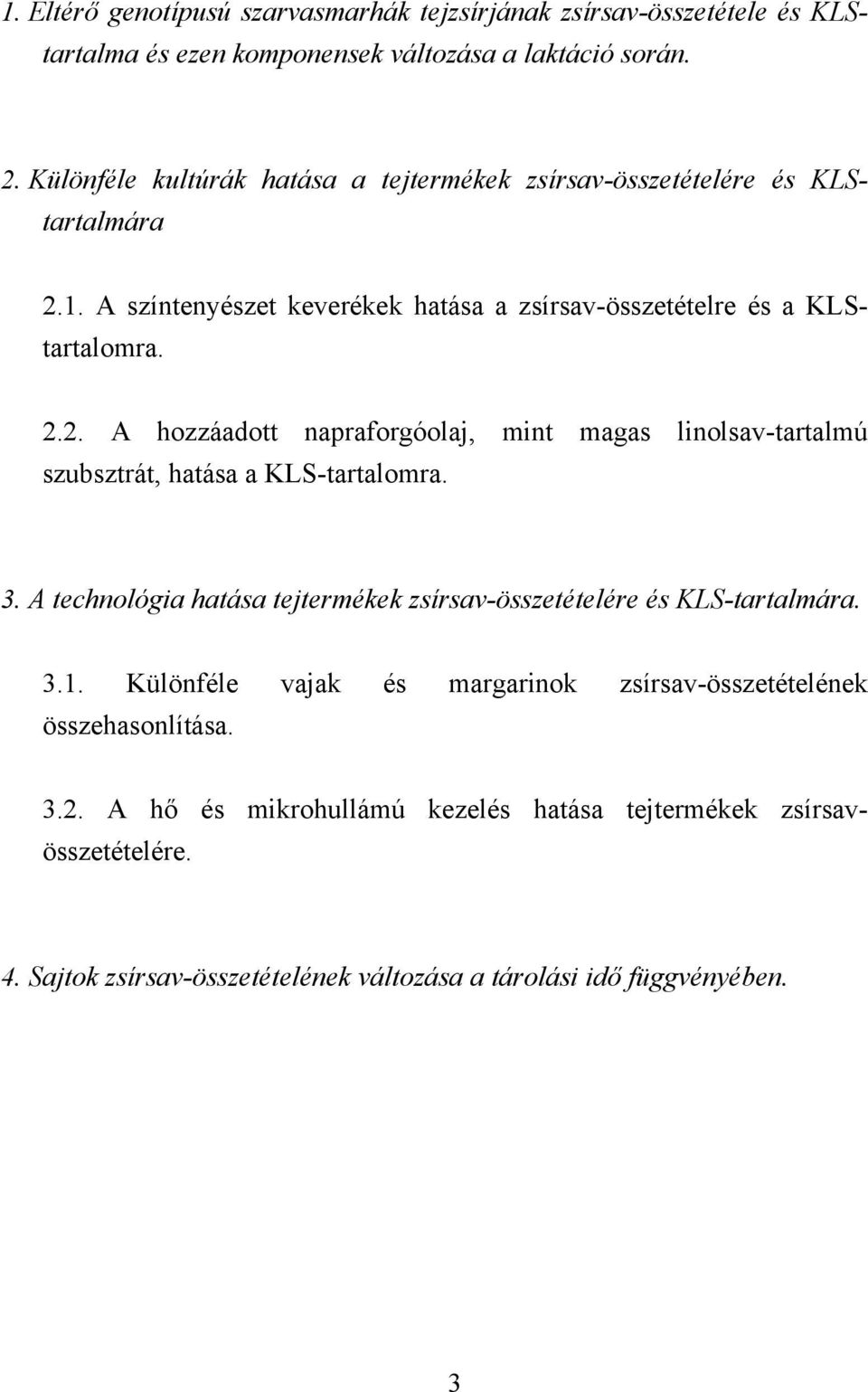 1. A színtenyészet keverékek hatása a zsírsav-összetételre és a KLStartalomra. 2.