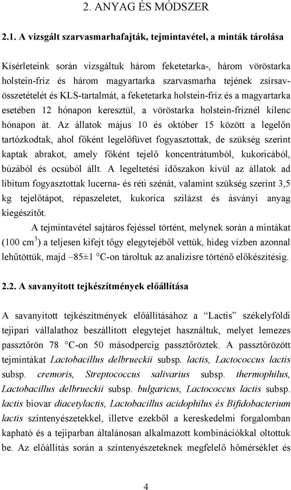 zsírsavösszetételét és KLS-tartalmát, a feketetarka holstein-fríz és a magyartarka esetében 12 hónapon keresztül, a vöröstarka holstein-fríznél kilenc hónapon át.