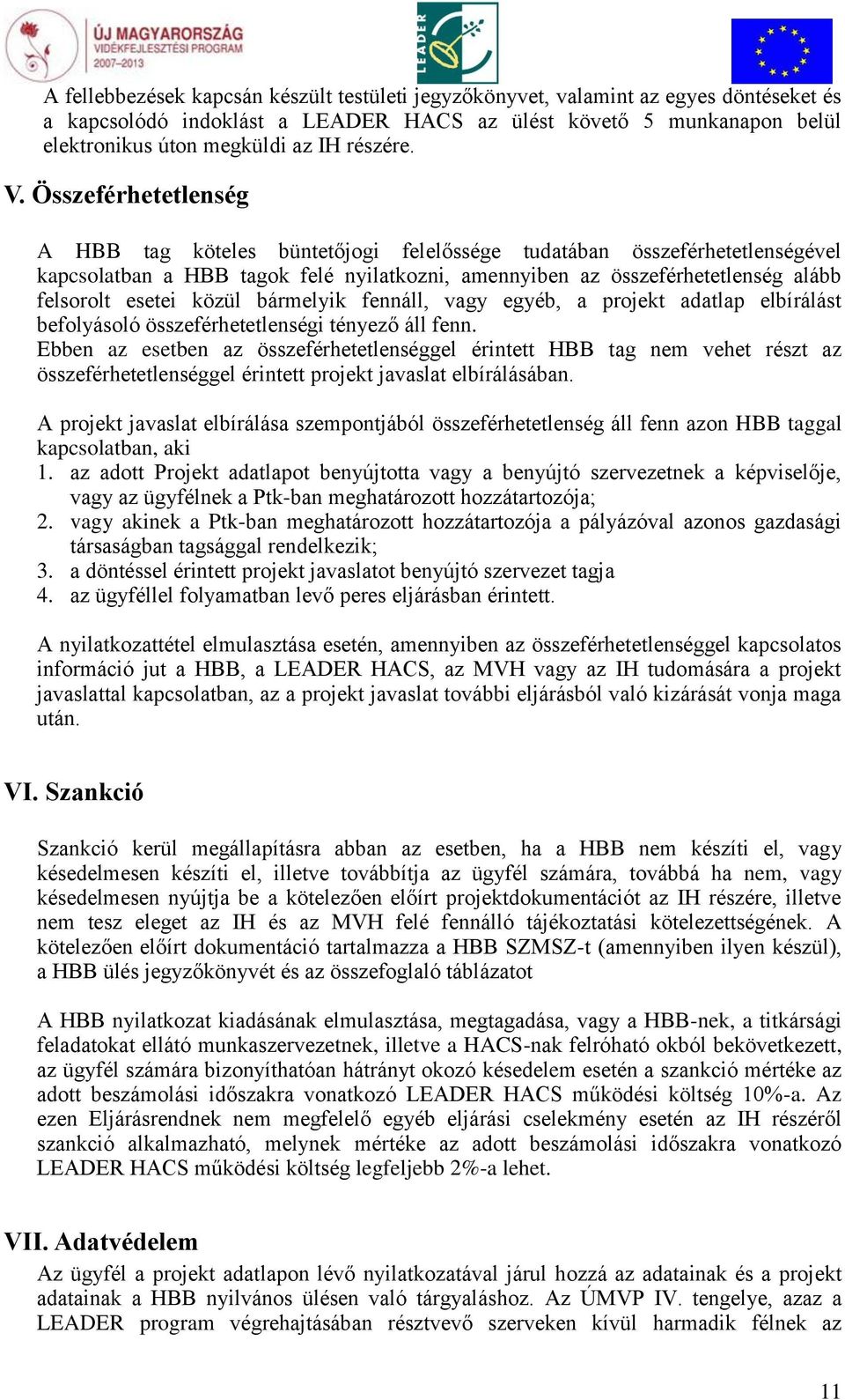 Összeférhetetlenség A HBB tag köteles büntetőjogi felelőssége tudatában összeférhetetlenségével kapcsolatban a HBB tagok felé nyilatkozni, amennyiben az összeférhetetlenség alább felsorolt esetei