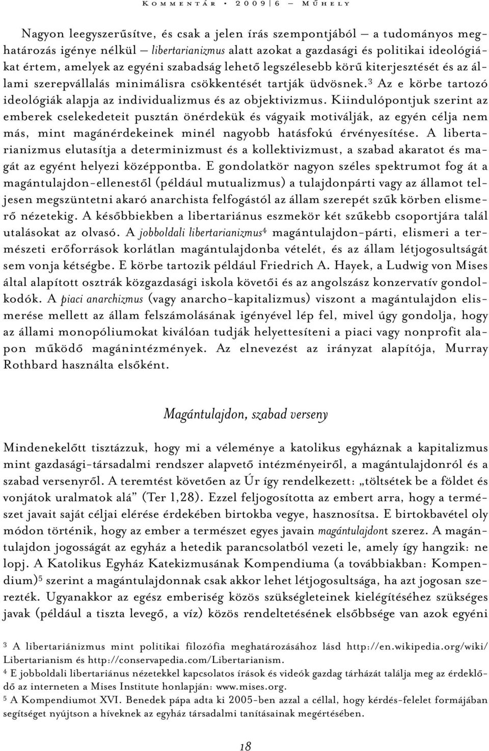 3 Az e körbe tartozó ideológiák alapja az individualizmus és az objektivizmus.