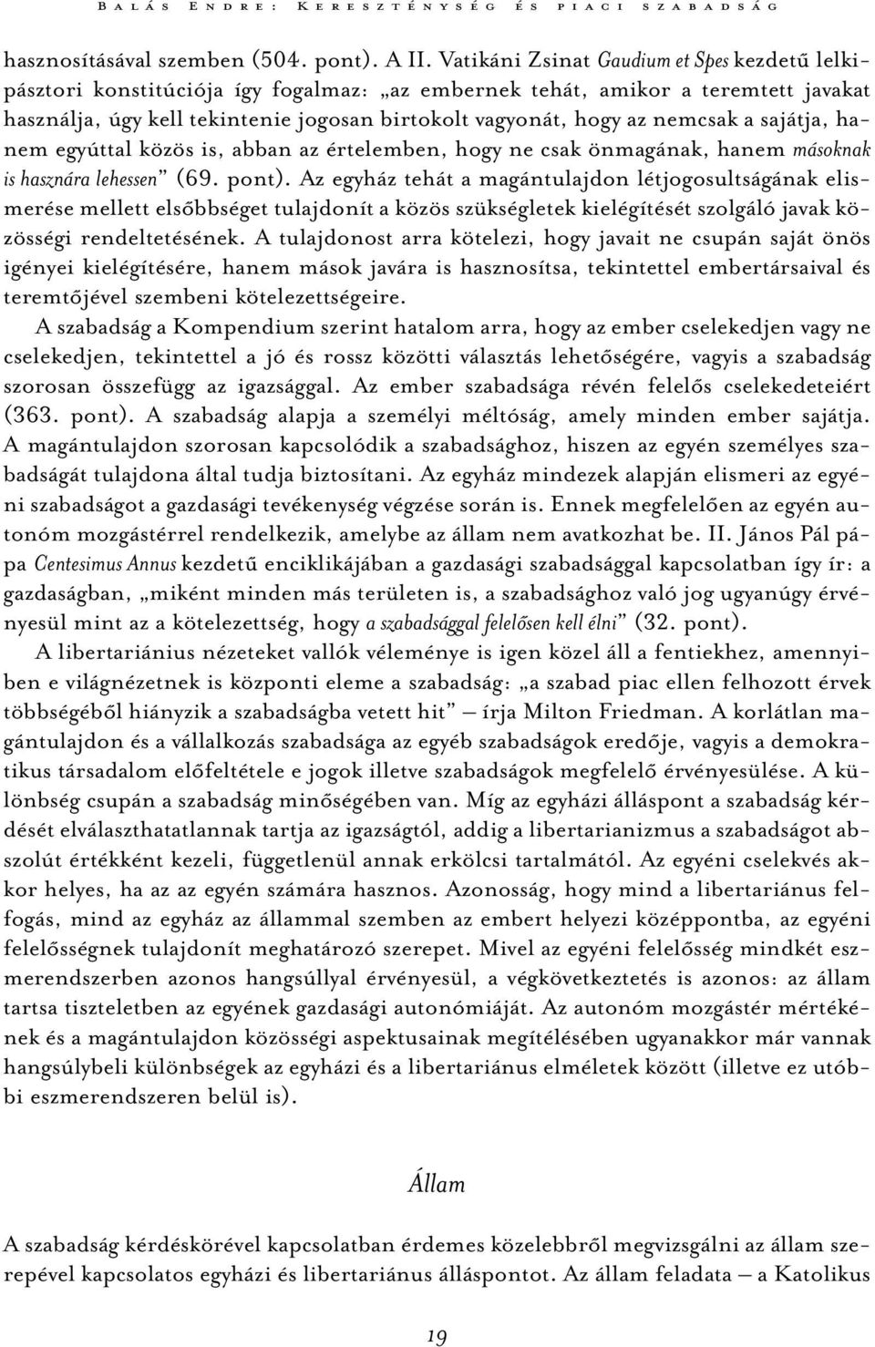 nemcsak a sajátja, hanem egyúttal közös is, abban az értelemben, hogy ne csak önmagának, hanem másoknak is hasznára lehessen (69. pont).