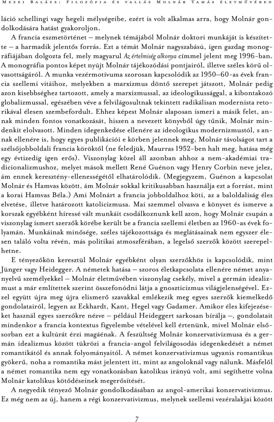 Ezt a témát Molnár nagyszabású, igen gazdag monográfiájában dolgozta fel, mely magyarul Az értelmiség alkonya címmel jelent meg 1996-ban.