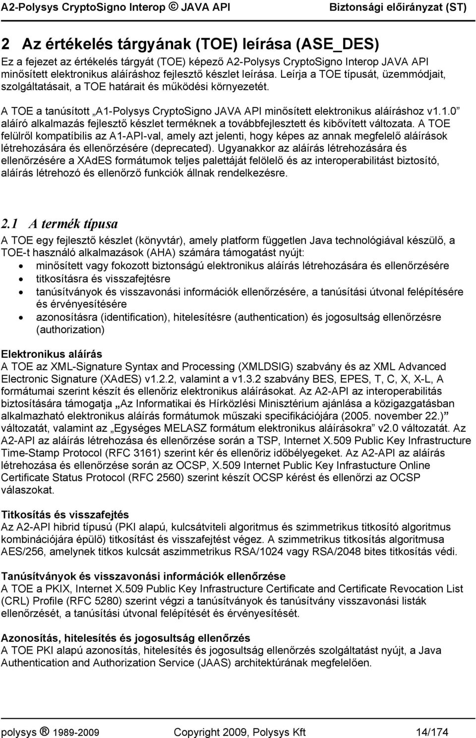 Polysys CryptoSigno JAVA API minősített elektronikus aláíráshoz v1.1.0 aláíró alkalmazás fejlesztő készlet terméknek a továbbfejlesztett és kibővített változata.