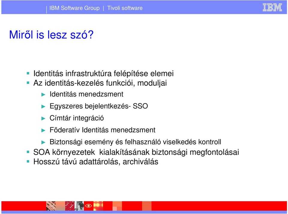 Identitás menedzsment Egyszeres bejelentkezés- SSO Címtár integráció Föderatív
