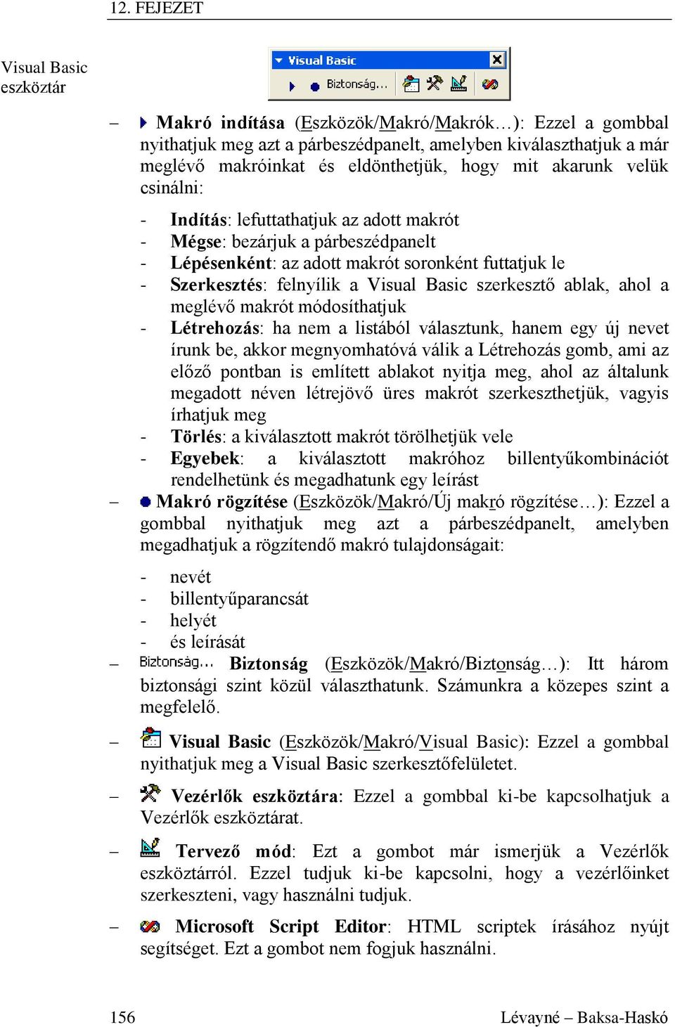 Basic szerkesztő ablak, ahol a meglévő makrót módosíthatjuk - Létrehozás: ha nem a listából választunk, hanem egy új nevet írunk be, akkor megnyomhatóvá válik a Létrehozás gomb, ami az előző pontban