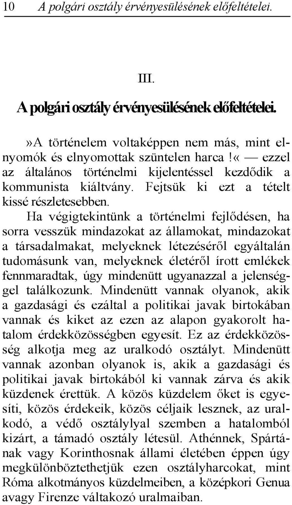 Ha végigtekintünk a történelmi fejlődésen, ha sorra vesszük mindazokat az államokat, mindazokat a társadalmakat, melyeknek létezéséről egyáltalán tudomásunk van, melyeknek életéről írott emlékek