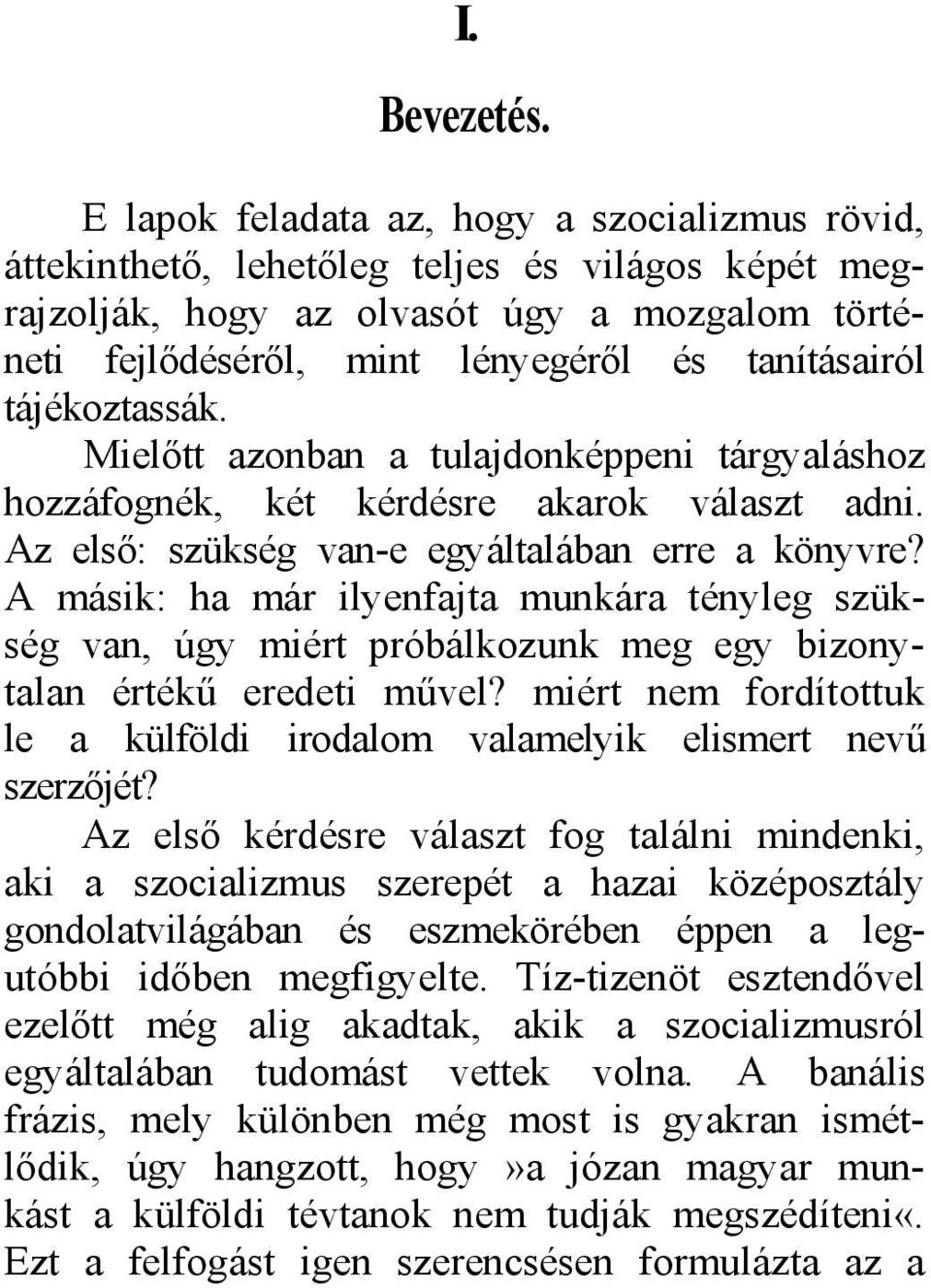 tájékoztassák. Mielőtt azonban a tulajdonképpeni tárgyaláshoz hozzáfognék, két kérdésre akarok választ adni. Az első: szükség van-e egyáltalában erre a könyvre?