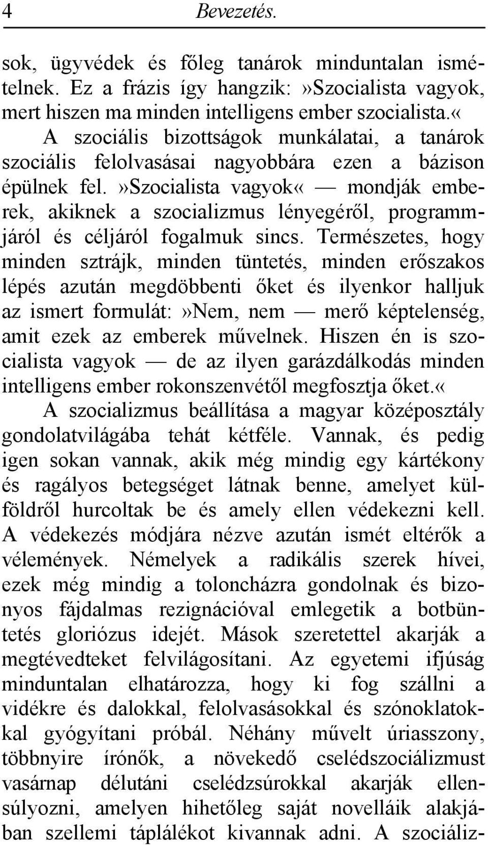 »szocialista vagyok«mondják emberek, akiknek a szocializmus lényegéről, programmjáról és céljáról fogalmuk sincs.