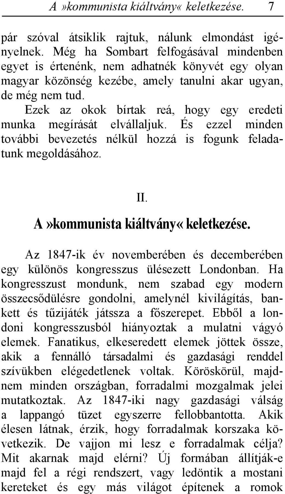 Ezek az okok bírtak reá, hogy egy eredeti munka megírását elvállaljuk. És ezzel minden további bevezetés nélkül hozzá is fogunk feladatunk megoldásához. II. A»kommunista kiáltvány«keletkezése.