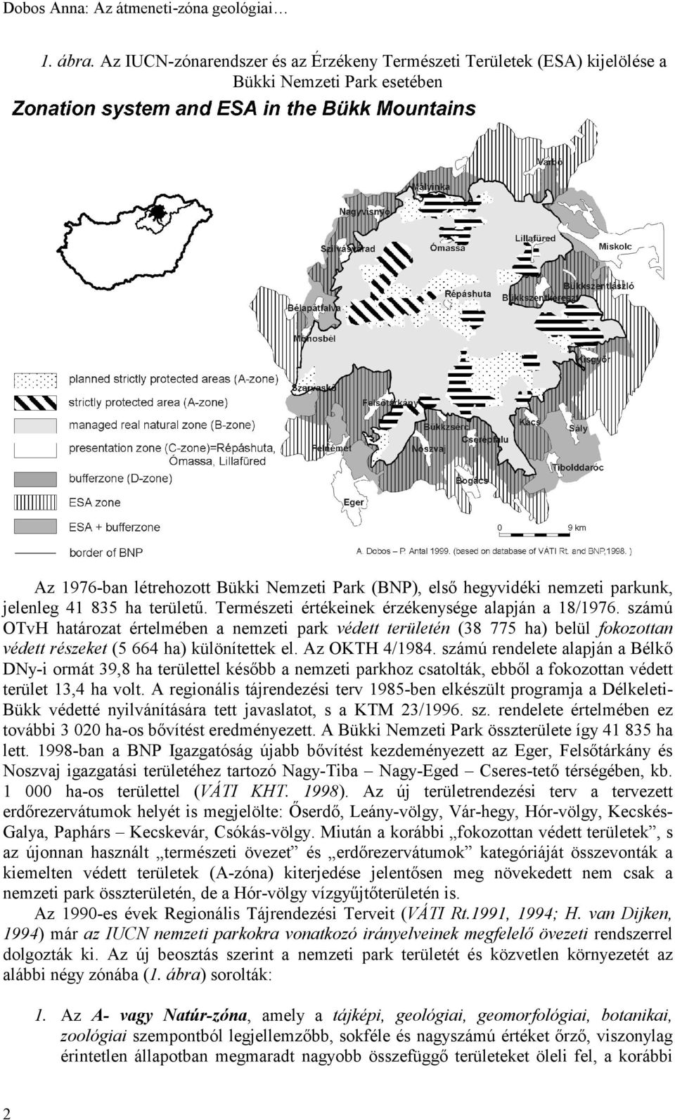 835 ha területű. Természeti értékeinek érzékenysége alapján a 18/1976.