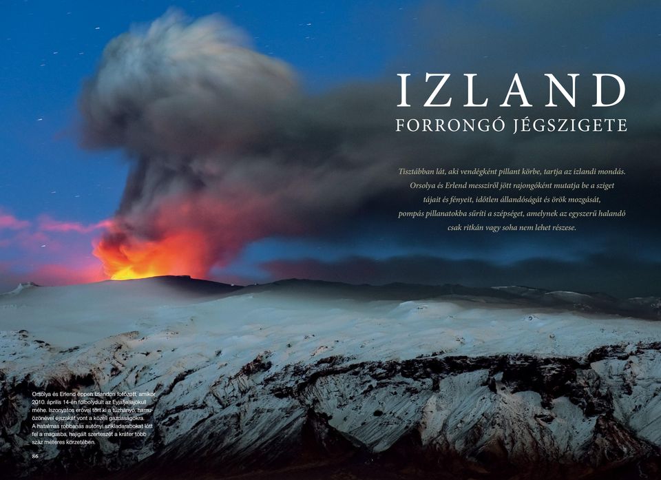 amelynek az egyszerű halandó csak ritkán vagy soha nem lehet részese. Orsolya és Erlend éppen Izlandon fotózott, amikor 2010.