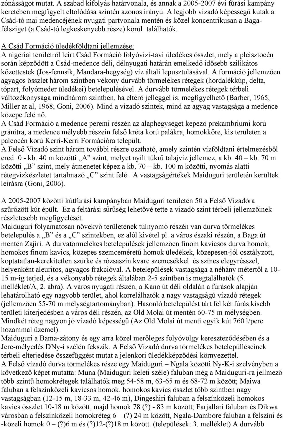 A Csád Formáció üledékföldtani jellemzése: A nigériai területről leírt Csád Formáció folyóvízi-tavi üledékes összlet, mely a pleisztocén során képződött a Csád-medence déli, délnyugati határán