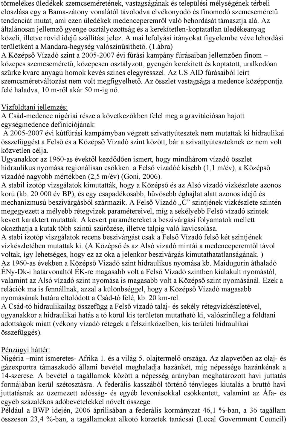 A mai lefolyási irányokat figyelembe véve lehordási területként a Mandara-hegység valószínűsíthető. (1.