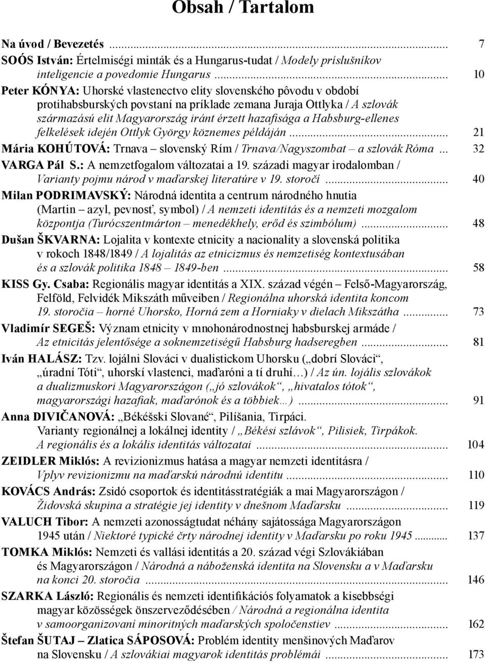 a Habsburg-ellenes felkelések idején Ottlyk György köznemes példáján... 21 Mária KOHÚTOVÁ: Trnava slovenský Rím / Trnava/Nagyszombat a szlovák Róma... 32 VARGA Pál S.: A nemzetfogalom változatai a 19.