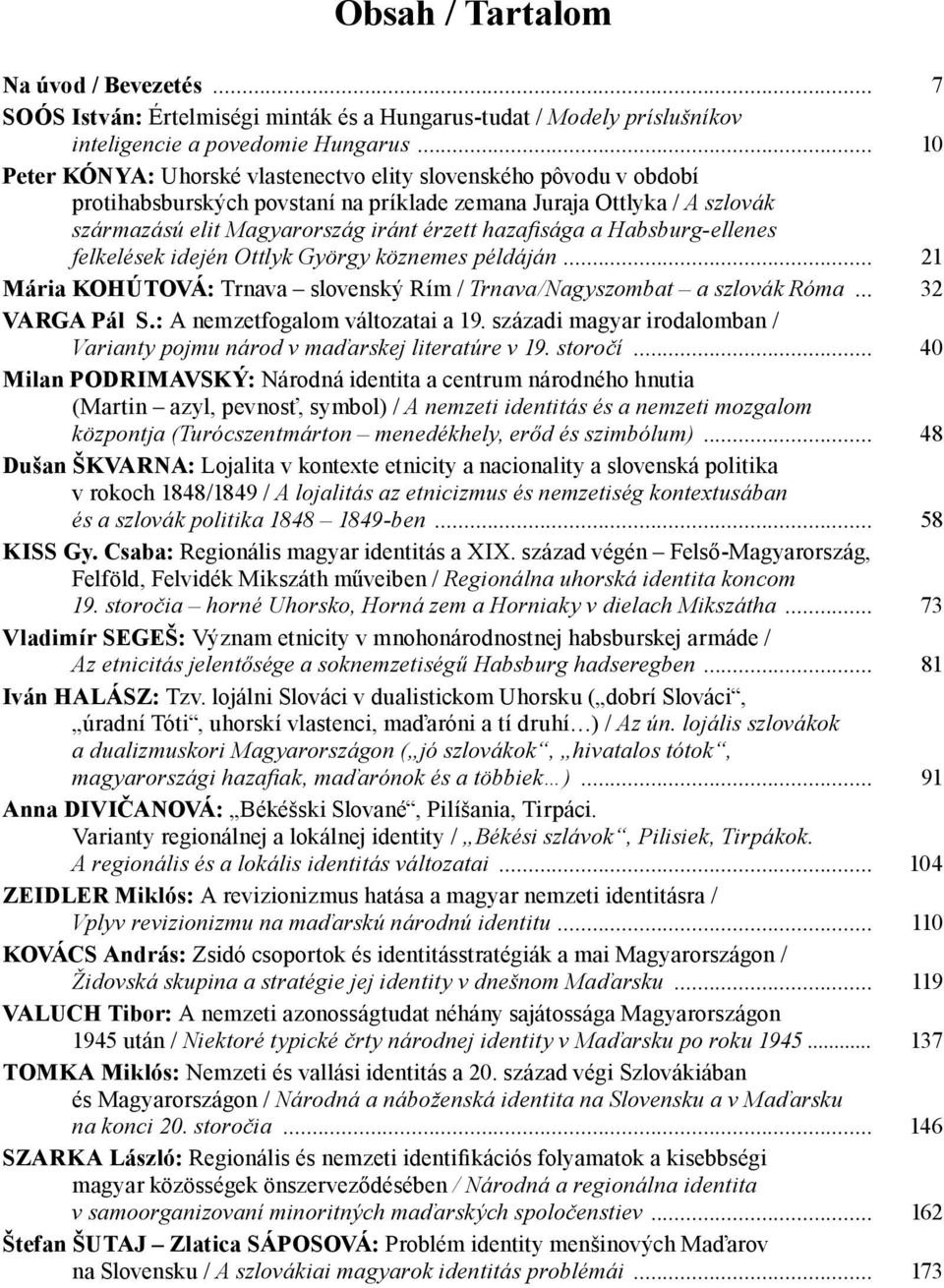 a Habsburg-ellenes felkelések idején Ottlyk György köznemes példáján... 21 Mária KOHÚTOVÁ: Trnava slovenský Rím / Trnava/Nagyszombat a szlovák Róma... 32 VARGA Pál S.: A nemzetfogalom változatai a 19.