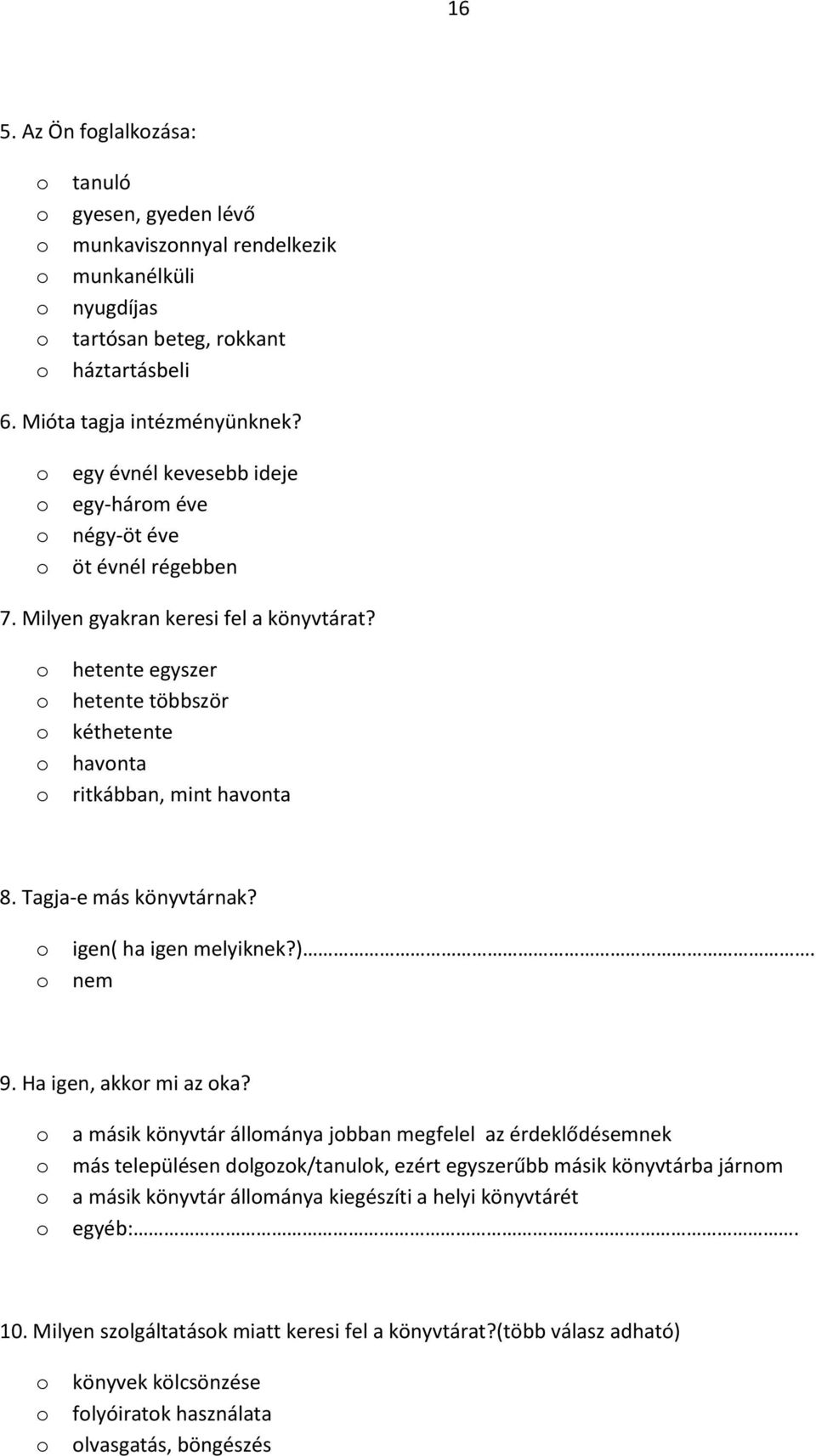 Tagja-e más könyvtárnak? igen( ha igen melyiknek?). nem 9. Ha igen, akkr mi az ka?