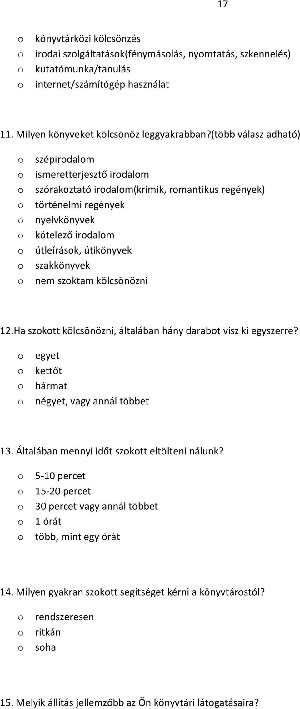 szktam kölcsönözni 12.Ha szktt kölcsönözni, általában hány darabt visz ki egyszerre? egyet kettőt hármat négyet, vagy annál többet 13. Általában mennyi időt szktt eltölteni nálunk?