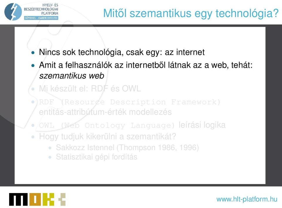 tehát: szemantikus web Mi készült el: RDF és OWL RDF (Resource Description Framework)