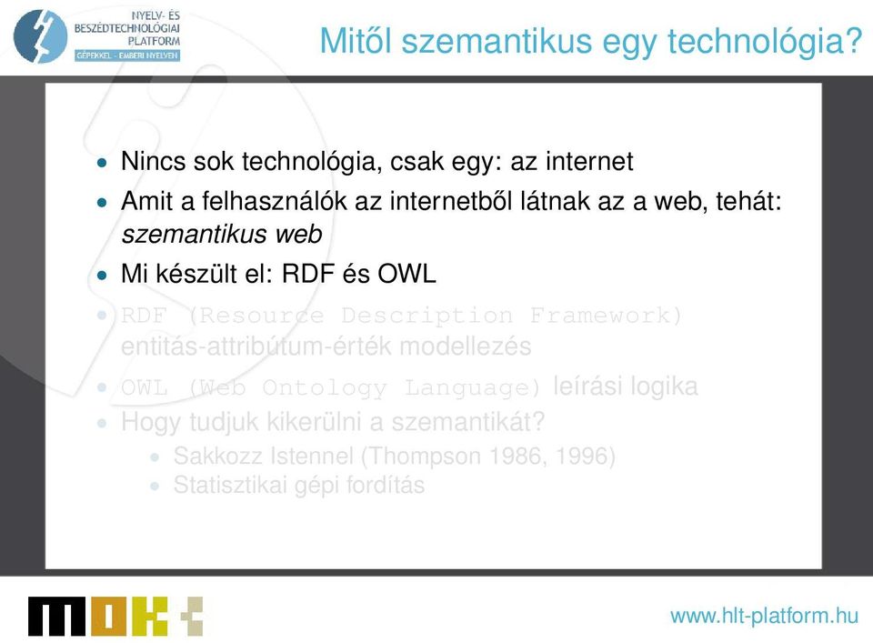 tehát: szemantikus web Mi készült el: RDF és OWL RDF (Resource Description Framework)